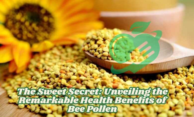 The Sweet Secret: Unveiling the Remarkable Health Benefits of Bee Pollen