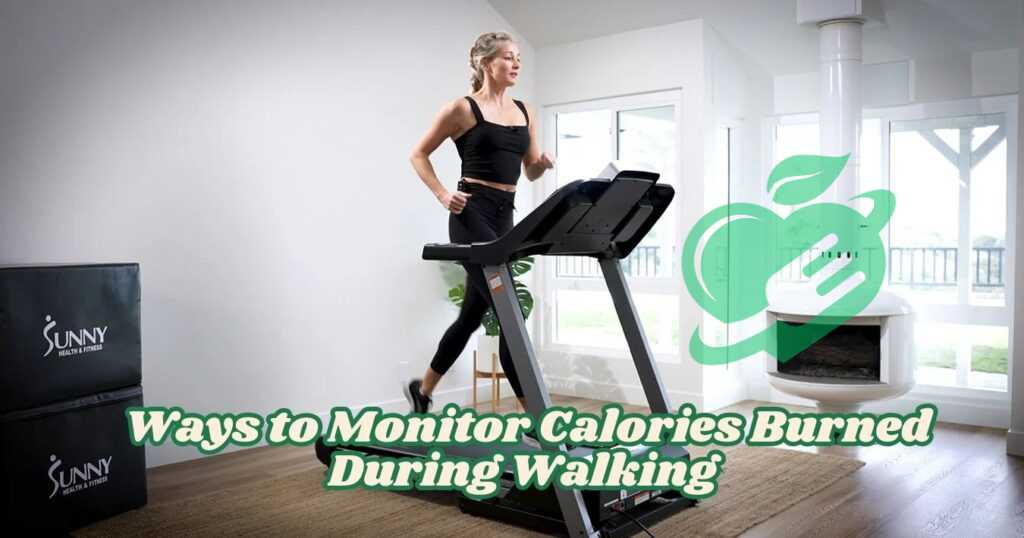 Ways to Monitor Calories Burned During Walking