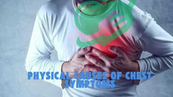 Physical causes of chest symptoms